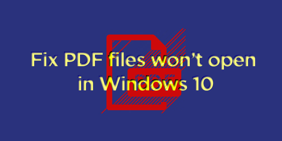 Fix PDF files won’t open in Windows 10