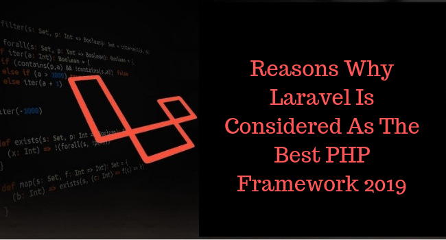 Reasons Why Laravel Is Considered As The Best PHP Framework 2019