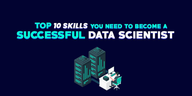 Top 10 skills you need to become a successful Data Scientist