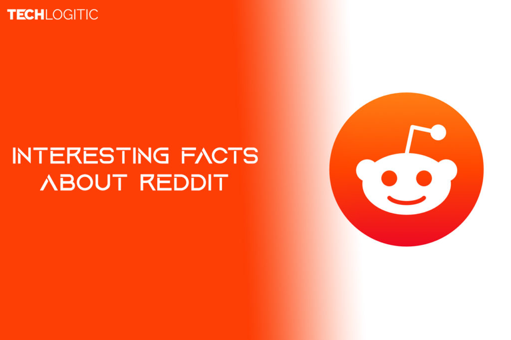 6 Interesting Facts about Reddit Techlogitic