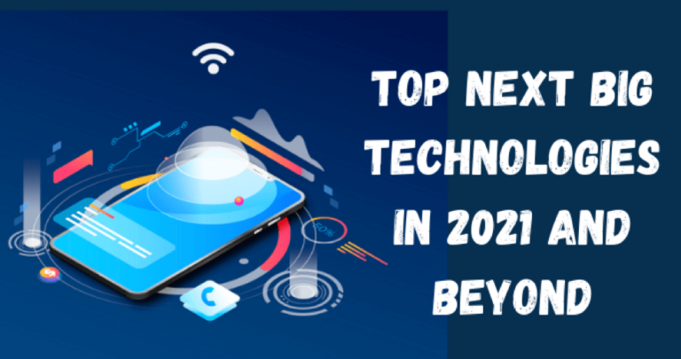 Top Next Big Technologies in 2021 and Beyond