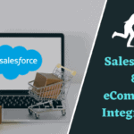 Benefits Of Implementing Salesforce And eCommerce Integration