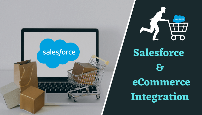 Benefits Of Implementing Salesforce And eCommerce Integration