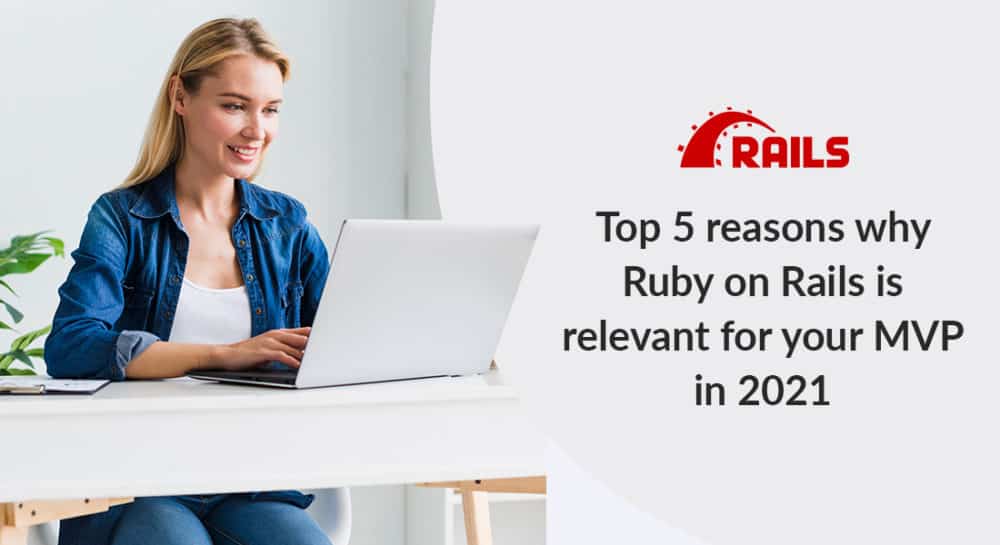 Top 5 Reasons Why Ruby on Rails is Relevant for Your MVP in 2021