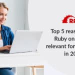 Top 5 Reasons Why Ruby on Rails is Relevant for Your MVP in 2021