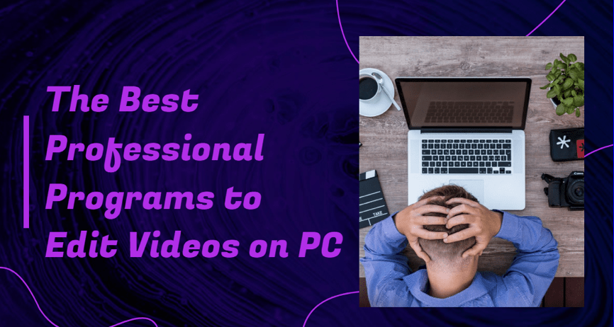 The Best Professional Programs to Edit Videos on PC