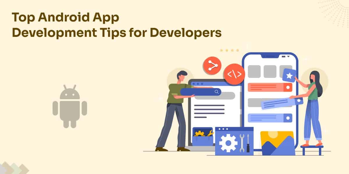 Top Android App Development Tips For Developers