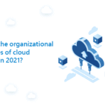 What are the organizational advantages of cloud adoption in 2021?