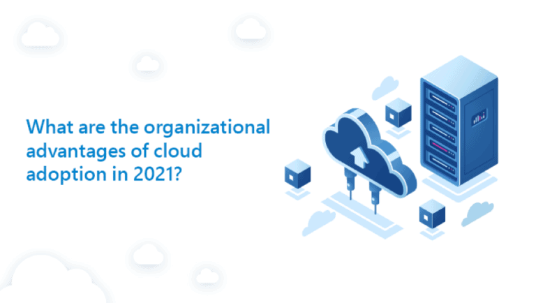 What are the organizational advantages of cloud adoption in 2021?