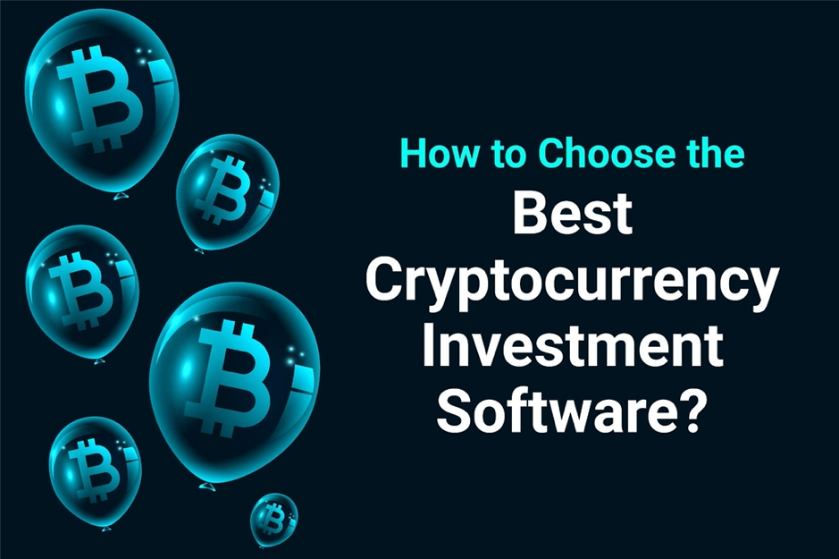 How to Choose the Best Cryptocurrency Investment Software?