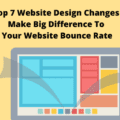 Top 7 Website Design Changes Big Difference To Your Website Bounce Rate