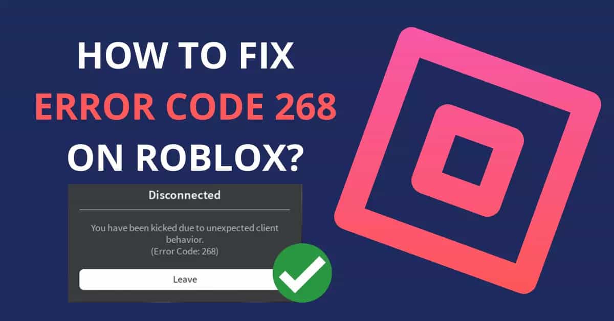 5 Easiest Ways To Fix Roblox Error Code 268 [Latest Updated]