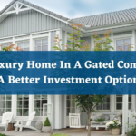 Why a Luxury Home In A Gated Community Is A Better Investment Option.