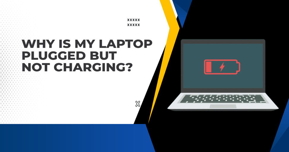 Why is My Laptop Plugged but Not Charging
