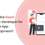why hire react native developer for mobile app development