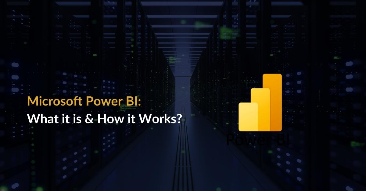 Microsoft Power BI – What It is and How It Works?