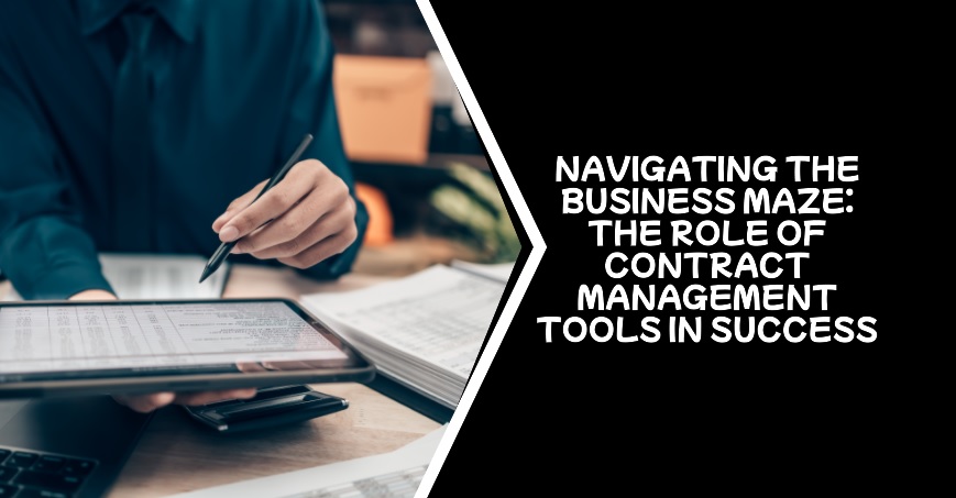 Navigating the Business Maze The Role of Contract Management Tools in Success