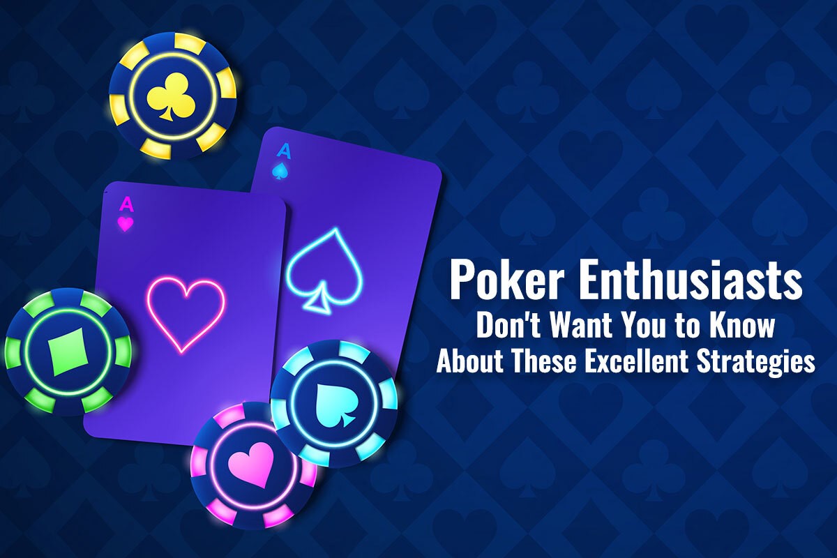 Poker Enthusiasts Don't Want You to Know About These Excellent Strategies