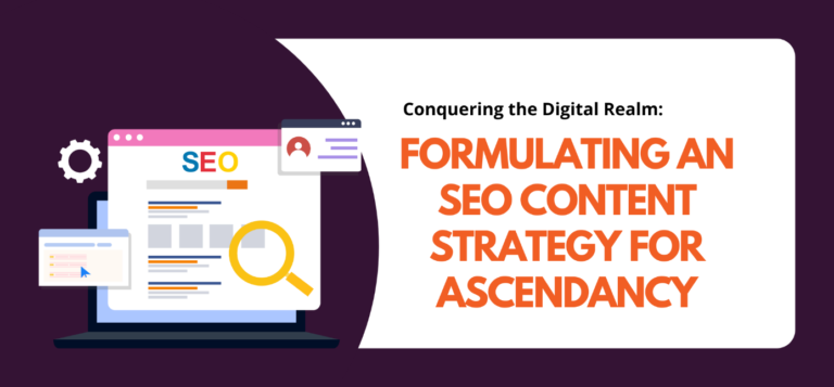 Conquering the Digital Realm: Formulating an SEO Content Strategy for Ascendancy