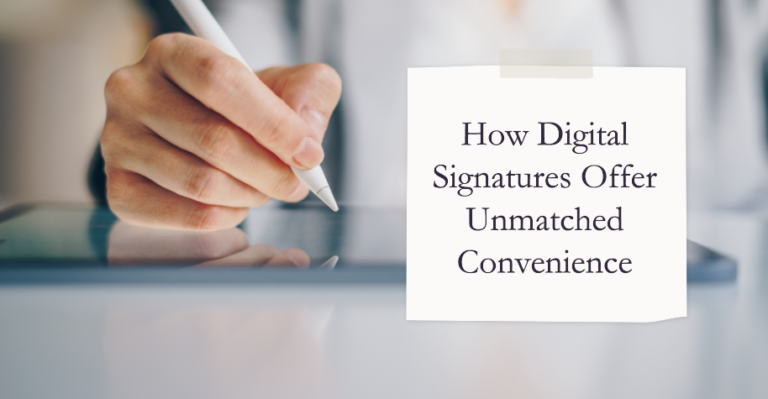 How Digital Signatures Offer Unmatched Convenience