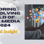 Exploring the Evolving World of Social Media in 2024 A Personal Insight
