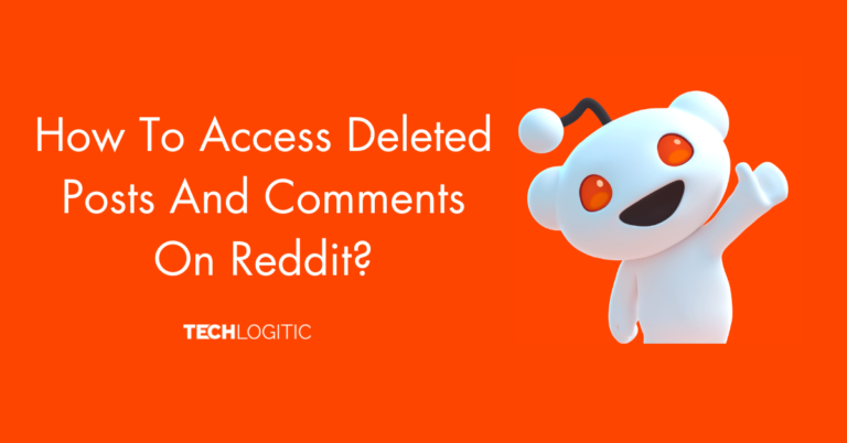 How To Access Deleted Posts And Comments On Reddit?