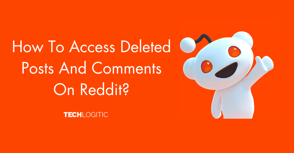 How To Access Deleted Posts And Comments On Reddit?