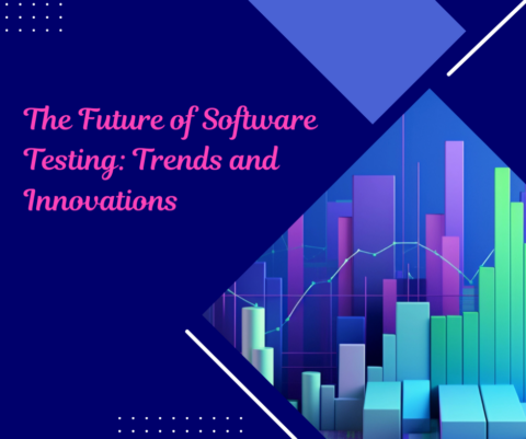 The Future of Software Testing: Trends and Innovations