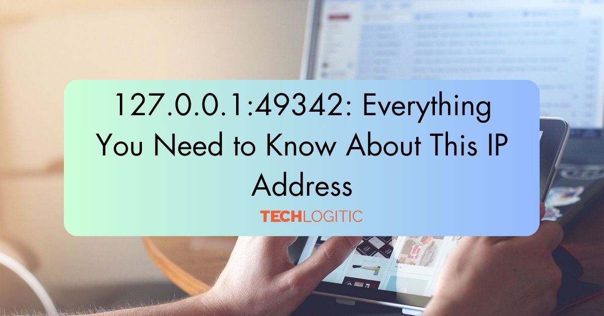 127.0.0.1:49342: Everything You Need to Know About This IP Address