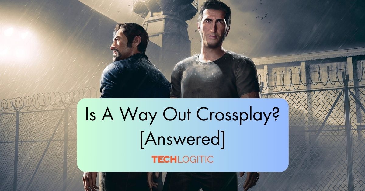 Is A Way Out Crossplay? [Answered]