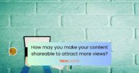 How may you make your content shareable to attract more views?