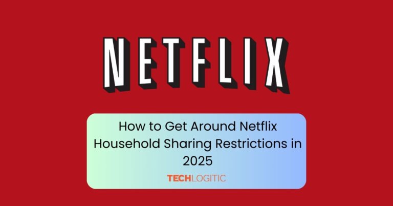 How to Get Around Netflix Household Sharing Restrictions in 2025