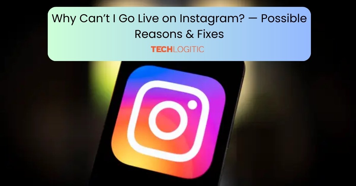 Why Can’t I Go Live on Instagram? — Possible Reasons & Fixes