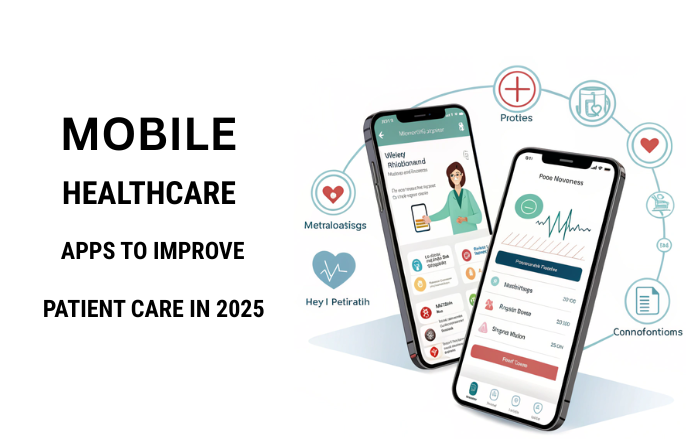 Mobile Healthcare Apps to Improve Patient Care in 2025 