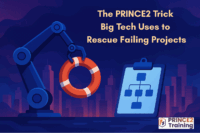 The PRINCE2 Trick Big Tech Uses to Rescue Failing Projects