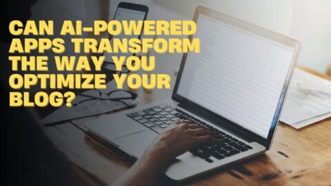 Can-AI-Powered-Apps-Transform-the-Way-You-Optimize-Your-Blog