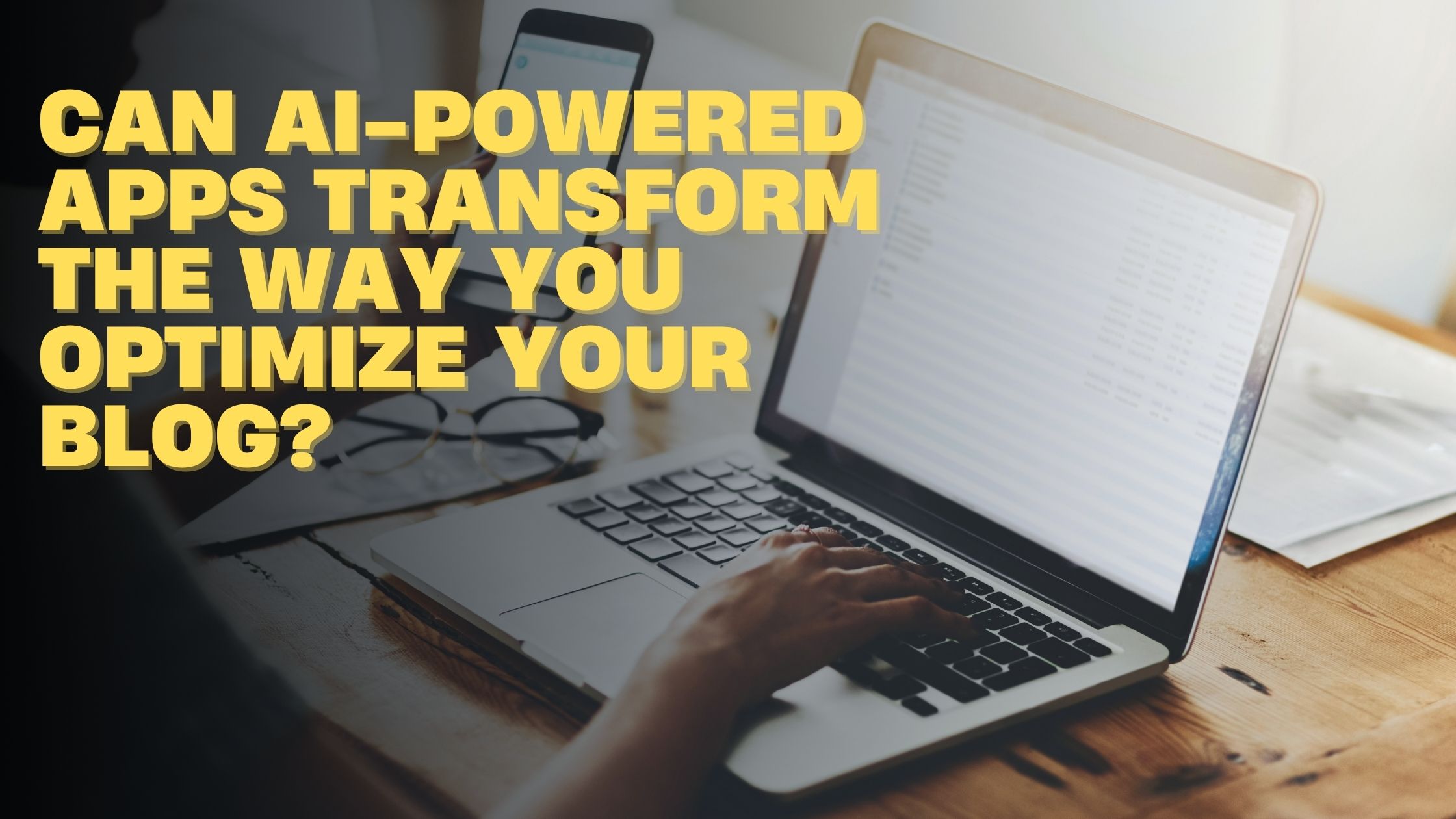 Can-AI-Powered-Apps-Transform-the-Way-You-Optimize-Your-Blog