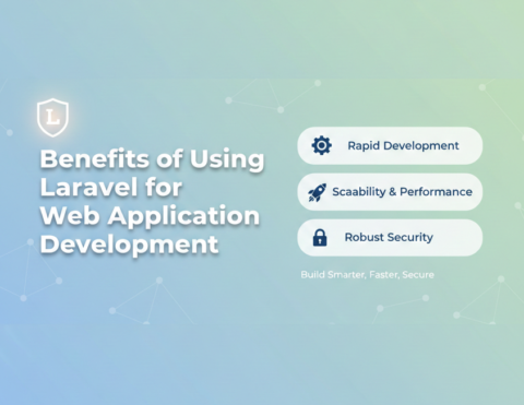Benefits of Using Laravel for Web Application Development