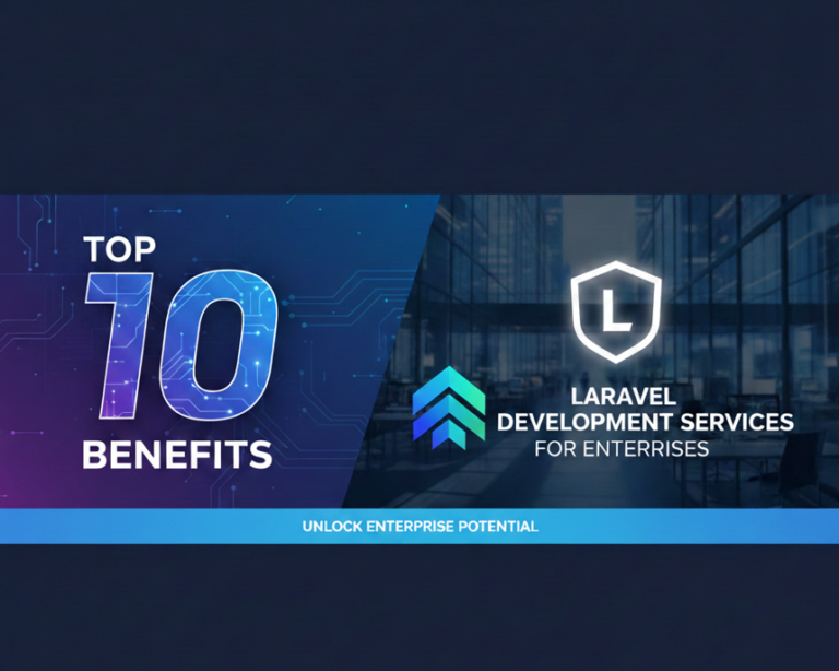 Top 10 Benefits of Using Laravel Development Services for Enterprises