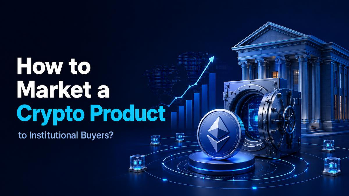 How to Market a Crypto Project to Institutional Buyers